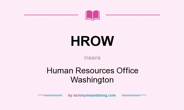 What does HROW mean? It stands for Human Resources Office Washington