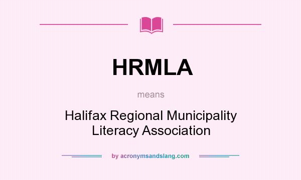 What does HRMLA mean? It stands for Halifax Regional Municipality Literacy Association