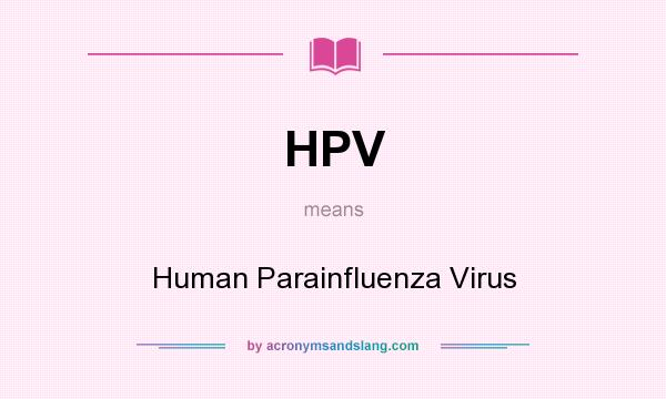 What does HPV mean? It stands for Human Parainfluenza Virus