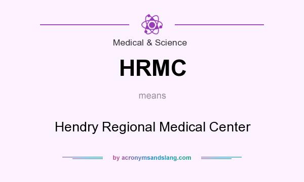What does HRMC mean? It stands for Hendry Regional Medical Center