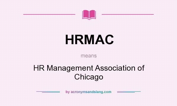 What does HRMAC mean? It stands for HR Management Association of Chicago