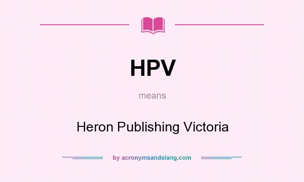 What does HPV mean? It stands for Heron Publishing Victoria