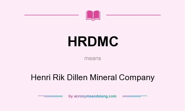 What does HRDMC mean? It stands for Henri Rik Dillen Mineral Company