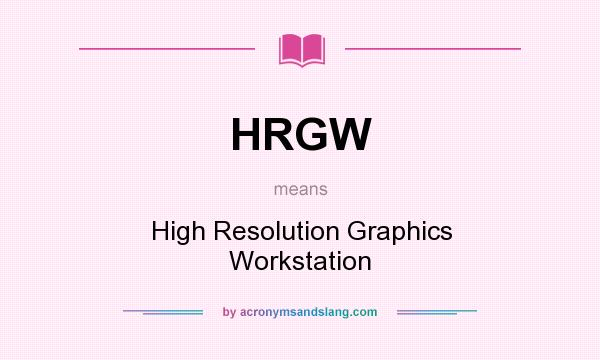 What does HRGW mean? It stands for High Resolution Graphics Workstation