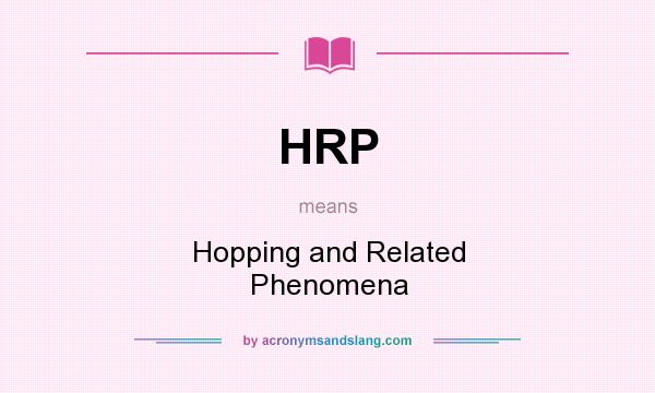 What does HRP mean? It stands for Hopping and Related Phenomena
