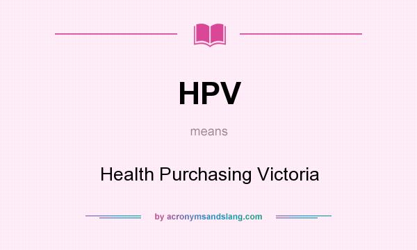 What does HPV mean? It stands for Health Purchasing Victoria