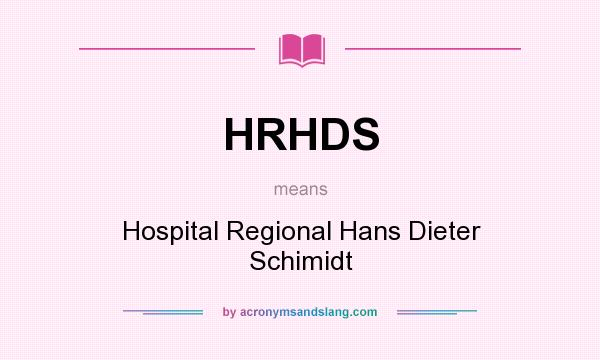 What does HRHDS mean? It stands for Hospital Regional Hans Dieter Schimidt