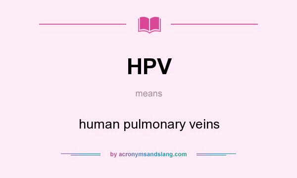 What does HPV mean? It stands for human pulmonary veins