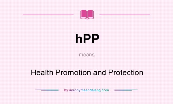What does hPP mean? It stands for Health Promotion and Protection
