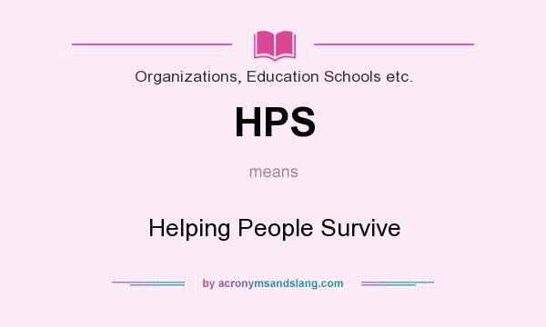 What does HPS mean? It stands for Helping People Survive
