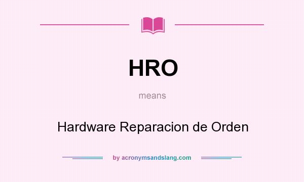 What does HRO mean? It stands for Hardware Reparacion de Orden