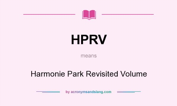 What does HPRV mean? It stands for Harmonie Park Revisited Volume