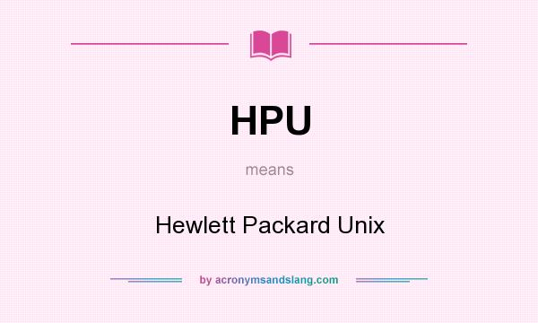 What does HPU mean? It stands for Hewlett Packard Unix
