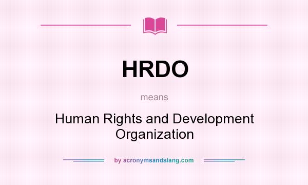 What does HRDO mean? It stands for Human Rights and Development Organization