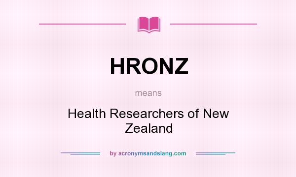 What does HRONZ mean? It stands for Health Researchers of New Zealand