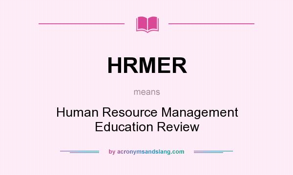 What does HRMER mean? It stands for Human Resource Management Education Review