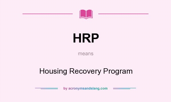What does HRP mean? It stands for Housing Recovery Program