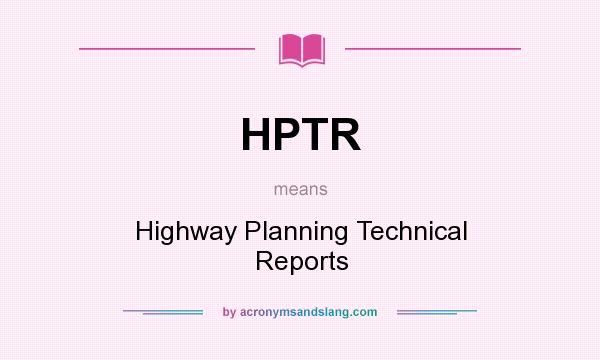What does HPTR mean? It stands for Highway Planning Technical Reports