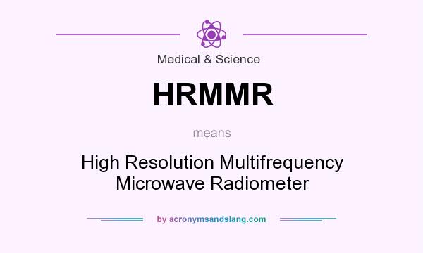 What does HRMMR mean? It stands for High Resolution Multifrequency Microwave Radiometer
