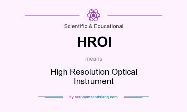 What does HROI mean? It stands for High Resolution Optical Instrument
