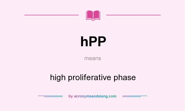 What does hPP mean? It stands for high proliferative phase