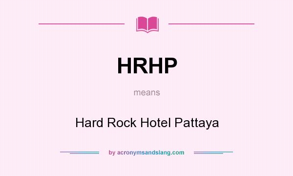 What does HRHP mean? It stands for Hard Rock Hotel Pattaya