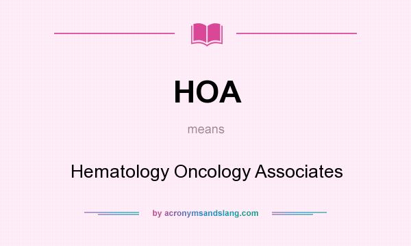 What does HOA mean? It stands for Hematology Oncology Associates