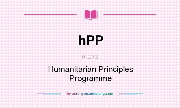 What does hPP mean? It stands for Humanitarian Principles Programme