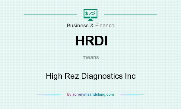 What does HRDI mean? It stands for High Rez Diagnostics Inc