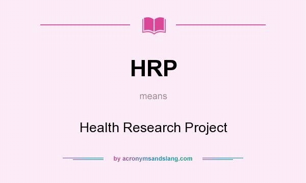 What does HRP mean? It stands for Health Research Project