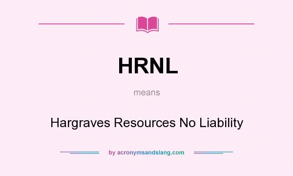 What does HRNL mean? It stands for Hargraves Resources No Liability