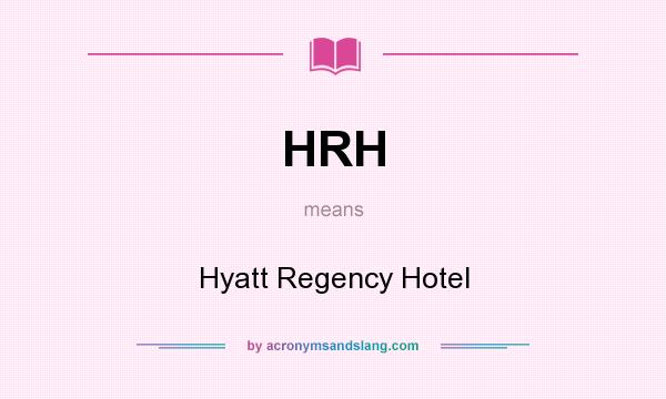 What does HRH mean? It stands for Hyatt Regency Hotel