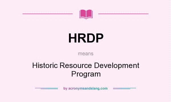 What does HRDP mean? It stands for Historic Resource Development Program