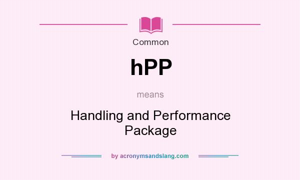 What does hPP mean? It stands for Handling and Performance Package