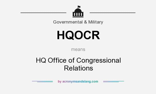 What does HQOCR mean? It stands for HQ Office of Congressional Relations