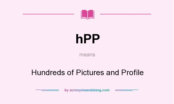What does hPP mean? It stands for Hundreds of Pictures and Profile