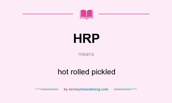 What does HRP mean? It stands for hot rolled pickled