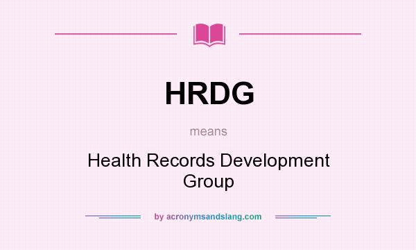 What does HRDG mean? It stands for Health Records Development Group