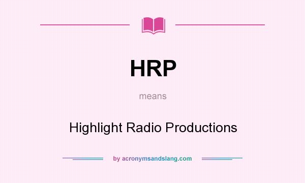 What does HRP mean? It stands for Highlight Radio Productions