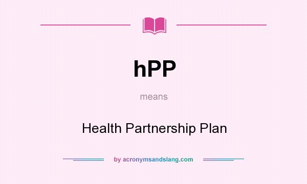 What does hPP mean? It stands for Health Partnership Plan
