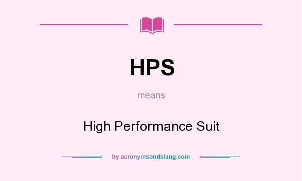 What does HPS mean? It stands for High Performance Suit