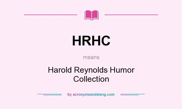 What does HRHC mean? It stands for Harold Reynolds Humor Collection
