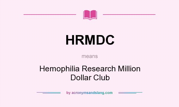 What does HRMDC mean? It stands for Hemophilia Research Million Dollar Club