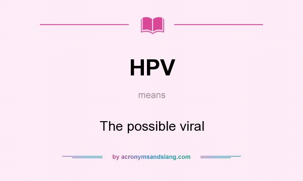 What does HPV mean? It stands for The possible viral