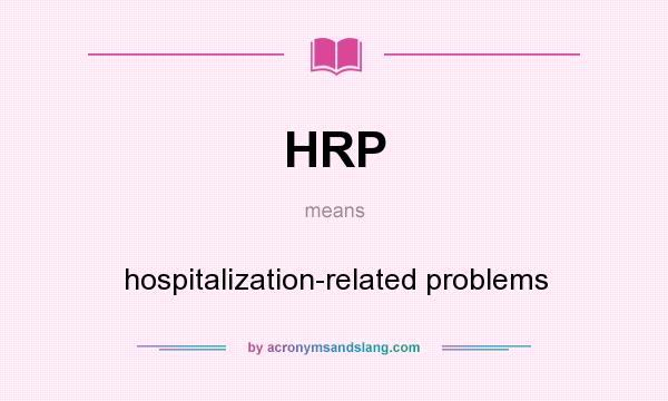 What does HRP mean? It stands for hospitalization-related problems