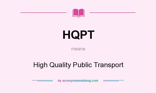 What does HQPT mean? It stands for High Quality Public Transport
