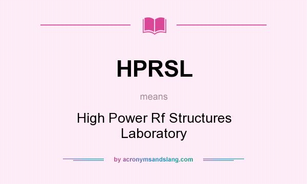 What does HPRSL mean? It stands for High Power Rf Structures Laboratory