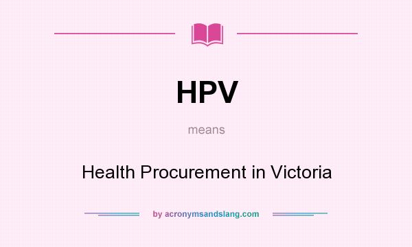 What does HPV mean? It stands for Health Procurement in Victoria