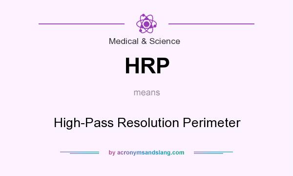 What does HRP mean? It stands for High-Pass Resolution Perimeter