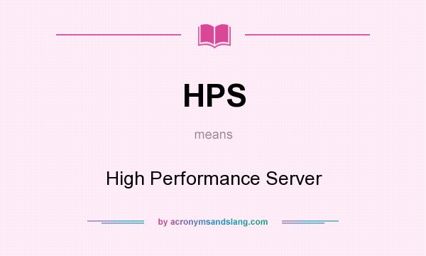 What does HPS mean? It stands for High Performance Server